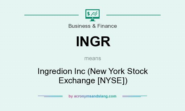 What does INGR mean? It stands for Ingredion Inc (New York Stock Exchange [NYSE])