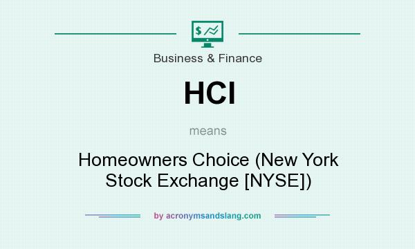 What does HCI mean? It stands for Homeowners Choice (New York Stock Exchange [NYSE])