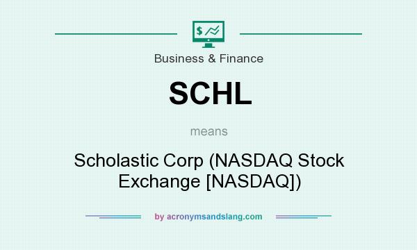 What does SCHL mean? It stands for Scholastic Corp (NASDAQ Stock Exchange [NASDAQ])