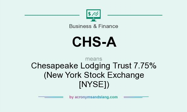 What does CHS-A mean? It stands for Chesapeake Lodging Trust 7.75% (New York Stock Exchange [NYSE])