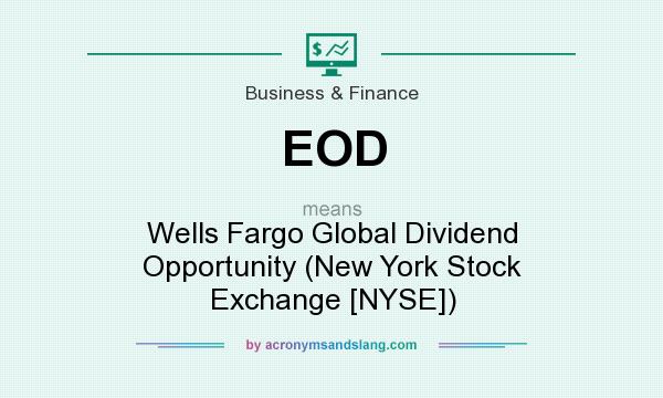What does EOD mean? It stands for Wells Fargo Global Dividend Opportunity (New York Stock Exchange [NYSE])