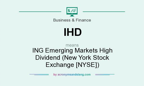 What does IHD mean? It stands for ING Emerging Markets High Dividend (New York Stock Exchange [NYSE])