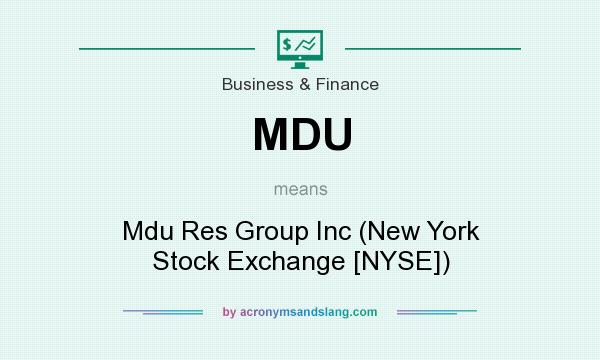 What does MDU mean? It stands for Mdu Res Group Inc (New York Stock Exchange [NYSE])