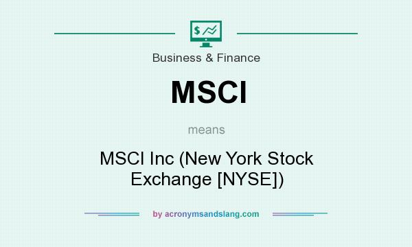 What does MSCI mean? It stands for MSCI Inc (New York Stock Exchange [NYSE])