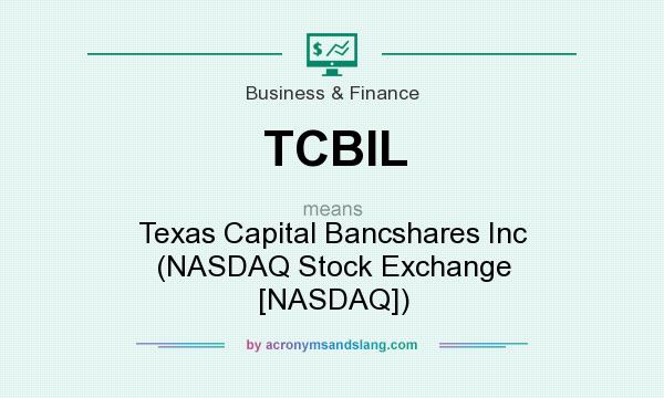 What does TCBIL mean? It stands for Texas Capital Bancshares Inc (NASDAQ Stock Exchange [NASDAQ])