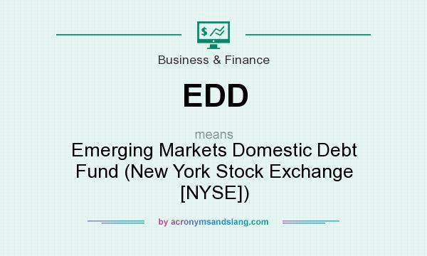 What does EDD mean? It stands for Emerging Markets Domestic Debt Fund (New York Stock Exchange [NYSE])