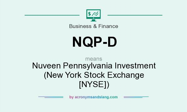 What does NQP-D mean? It stands for Nuveen Pennsylvania Investment (New York Stock Exchange [NYSE])