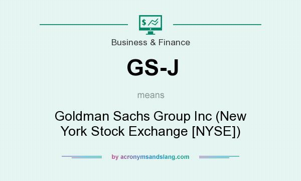 What does GS-J mean? It stands for Goldman Sachs Group Inc (New York Stock Exchange [NYSE])