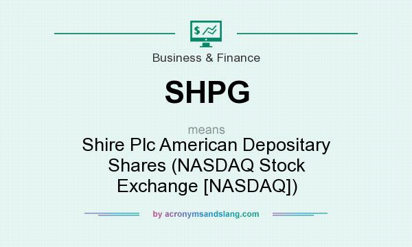 What does SHPG mean? It stands for Shire Plc American Depositary Shares (NASDAQ Stock Exchange [NASDAQ])