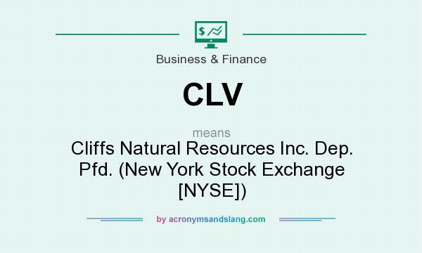 What does CLV mean? It stands for Cliffs Natural Resources Inc. Dep. Pfd. (New York Stock Exchange [NYSE])