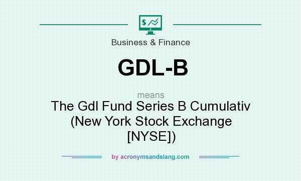What does GDL-B mean? It stands for The Gdl Fund Series B Cumulativ (New York Stock Exchange [NYSE])