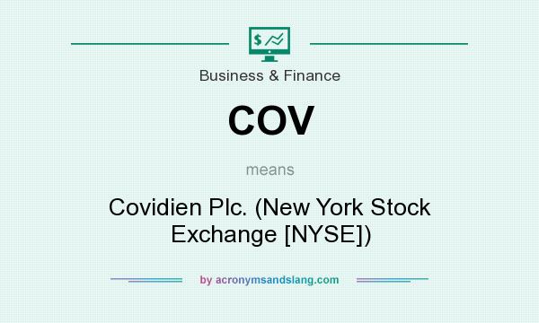 What does COV mean? It stands for Covidien Plc. (New York Stock Exchange [NYSE])