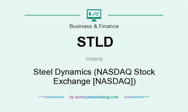 What does STLD mean? It stands for Steel Dynamics (NASDAQ Stock Exchange [NASDAQ])