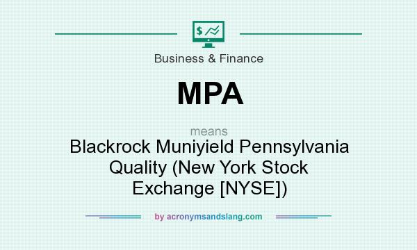 What does MPA mean? It stands for Blackrock Muniyield Pennsylvania Quality (New York Stock Exchange [NYSE])