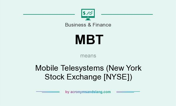What does MBT mean? It stands for Mobile Telesystems (New York Stock Exchange [NYSE])