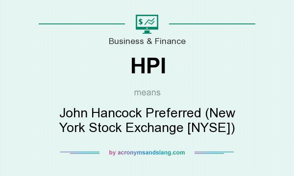 What does HPI mean? It stands for John Hancock Preferred (New York Stock Exchange [NYSE])
