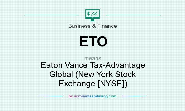 What does ETO mean? It stands for Eaton Vance Tax-Advantage Global (New York Stock Exchange [NYSE])