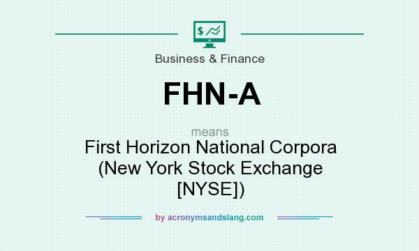 What does FHN-A mean? It stands for First Horizon National Corpora (New York Stock Exchange [NYSE])