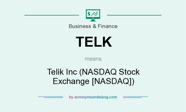 What does TELK mean? It stands for Telik Inc (NASDAQ Stock Exchange [NASDAQ])