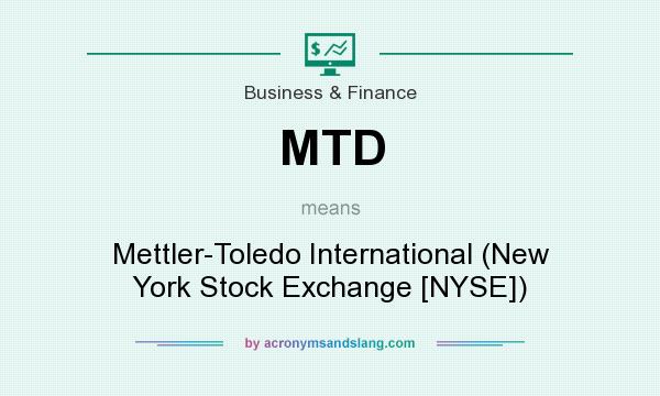 What does MTD mean? It stands for Mettler-Toledo International (New York Stock Exchange [NYSE])