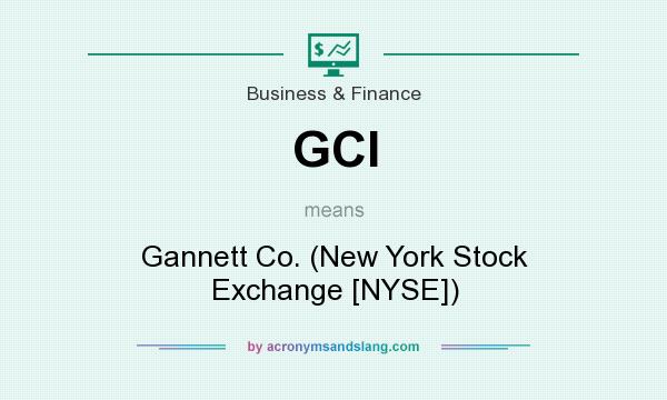 What does GCI mean? It stands for Gannett Co. (New York Stock Exchange [NYSE])