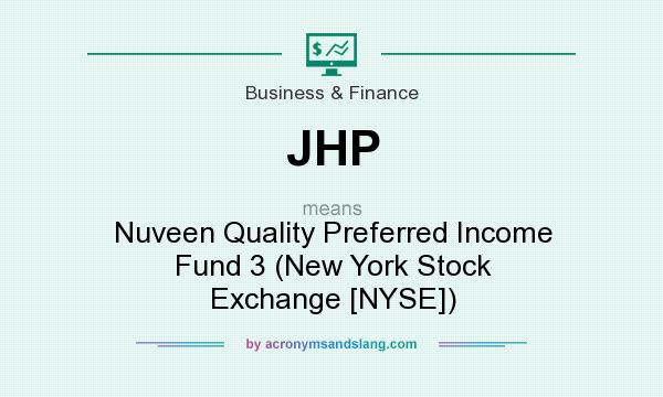What does JHP mean? It stands for Nuveen Quality Preferred Income Fund 3 (New York Stock Exchange [NYSE])