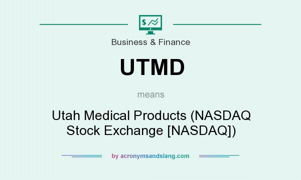 What does UTMD mean? It stands for Utah Medical Products (NASDAQ Stock Exchange [NASDAQ])