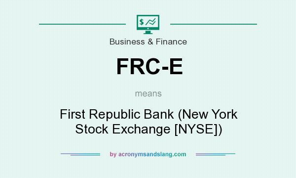 What does FRC-E mean? It stands for First Republic Bank (New York Stock Exchange [NYSE])
