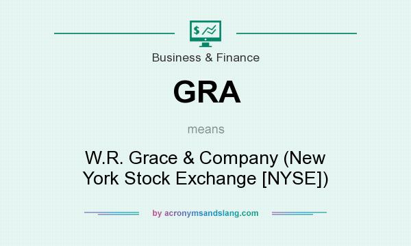 What does GRA mean? It stands for W.R. Grace & Company (New York Stock Exchange [NYSE])