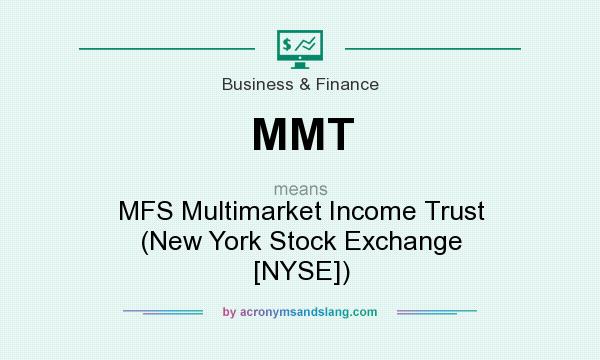 What does MMT mean? It stands for MFS Multimarket Income Trust (New York Stock Exchange [NYSE])