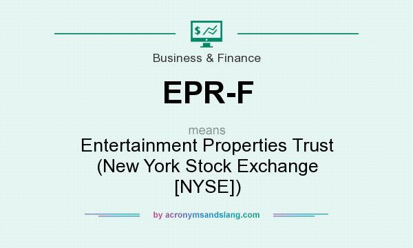 What does EPR-F mean? It stands for Entertainment Properties Trust (New York Stock Exchange [NYSE])