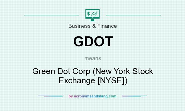 What does GDOT mean? It stands for Green Dot Corp (New York Stock Exchange [NYSE])