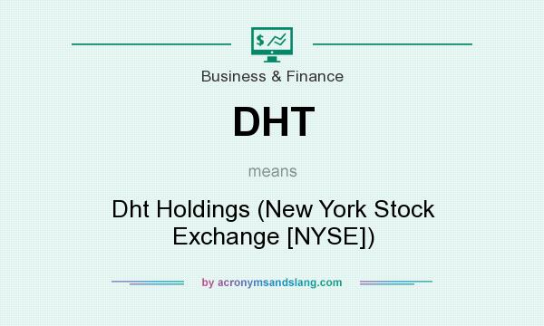 What does DHT mean? It stands for Dht Holdings (New York Stock Exchange [NYSE])