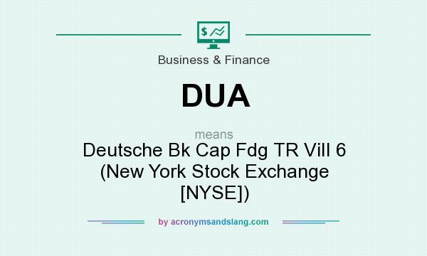 What does DUA mean? It stands for Deutsche Bk Cap Fdg TR ViII 6 (New York Stock Exchange [NYSE])