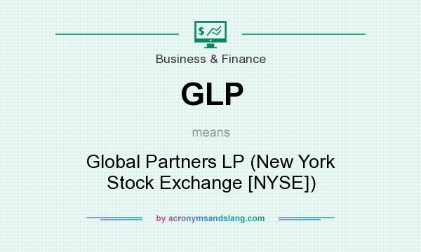 What does GLP mean? It stands for Global Partners LP (New York Stock Exchange [NYSE])