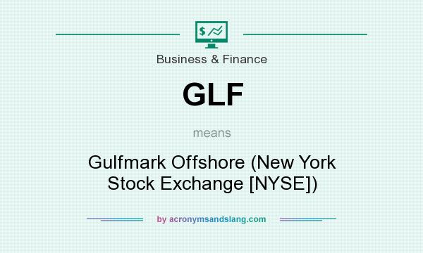 What does GLF mean? It stands for Gulfmark Offshore (New York Stock Exchange [NYSE])