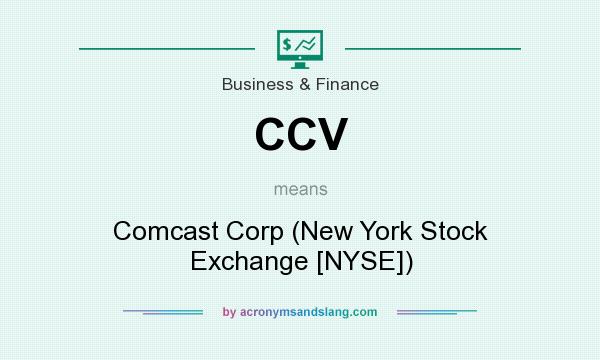 What does CCV mean? It stands for Comcast Corp (New York Stock Exchange [NYSE])