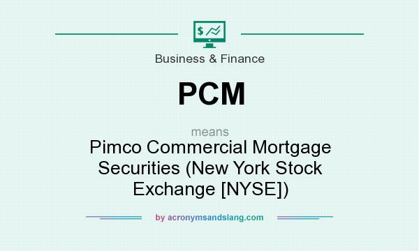 What does PCM mean? It stands for Pimco Commercial Mortgage Securities (New York Stock Exchange [NYSE])