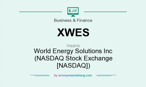 What does XWES mean? It stands for World Energy Solutions Inc (NASDAQ Stock Exchange [NASDAQ])