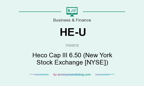 What does HE-U mean? It stands for Heco Cap III 6.50 (New York Stock Exchange [NYSE])
