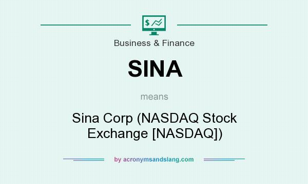 What does SINA mean? It stands for Sina Corp (NASDAQ Stock Exchange [NASDAQ])