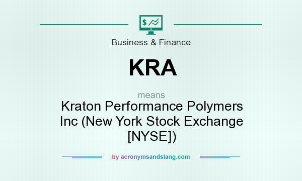 What does KRA mean? It stands for Kraton Performance Polymers Inc (New York Stock Exchange [NYSE])