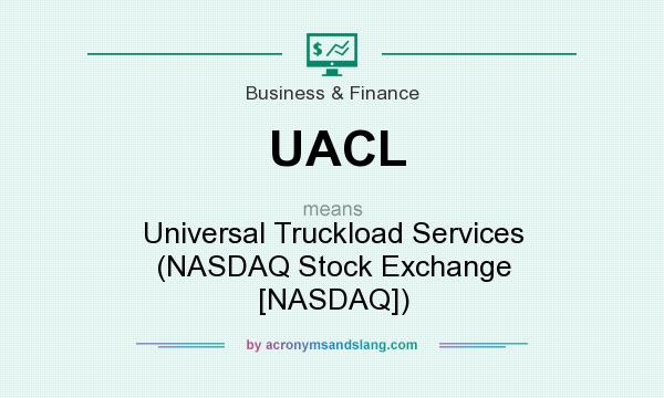 What does UACL mean? It stands for Universal Truckload Services (NASDAQ Stock Exchange [NASDAQ])