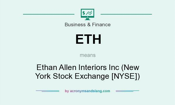 What does ETH mean? It stands for Ethan Allen Interiors Inc (New York Stock Exchange [NYSE])