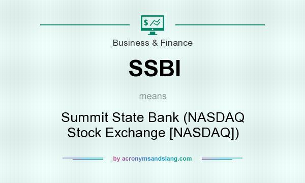 What does SSBI mean? It stands for Summit State Bank (NASDAQ Stock Exchange [NASDAQ])