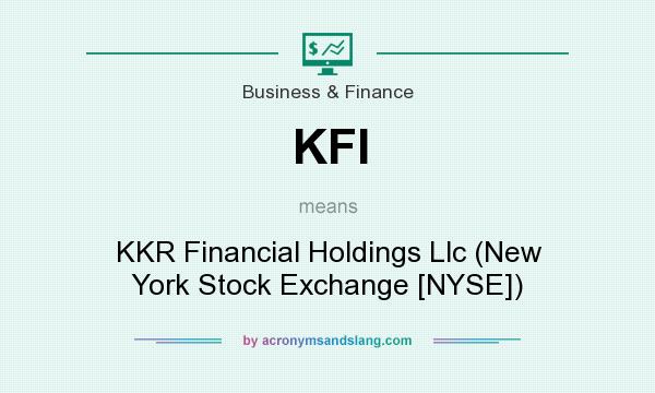 What does KFI mean? It stands for KKR Financial Holdings Llc (New York Stock Exchange [NYSE])