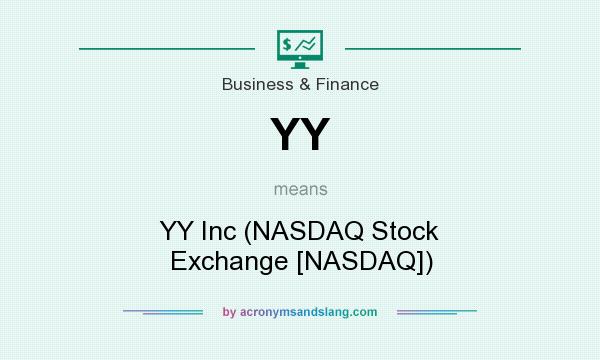 What does YY mean? It stands for YY Inc (NASDAQ Stock Exchange [NASDAQ])