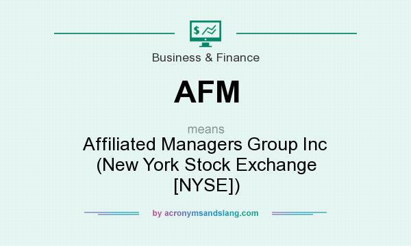What does AFM mean? It stands for Affiliated Managers Group Inc (New York Stock Exchange [NYSE])