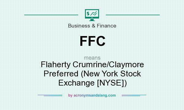 What does FFC mean? It stands for Flaherty Crumrine/Claymore Preferred (New York Stock Exchange [NYSE])