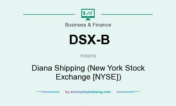 What does DSX-B mean? It stands for Diana Shipping (New York Stock Exchange [NYSE])